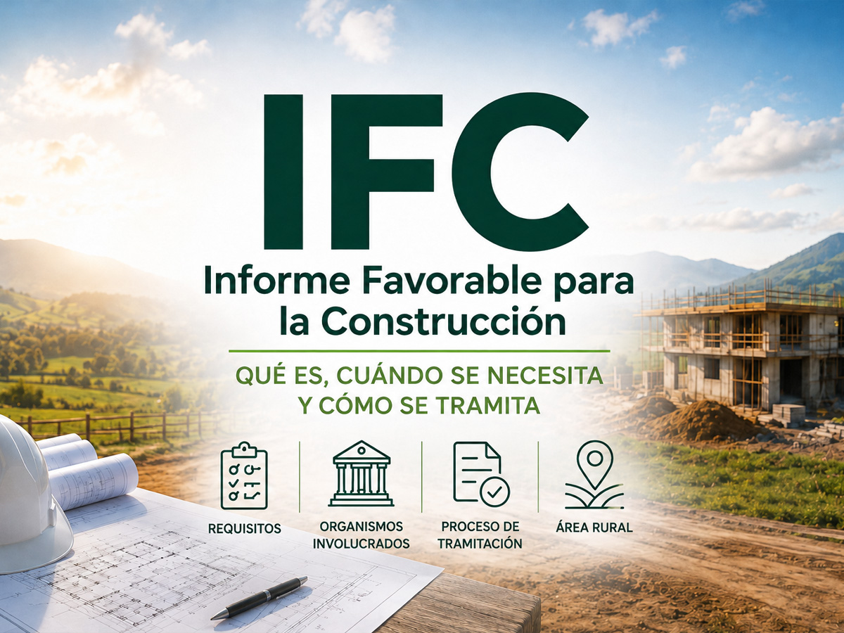 Informe Favorable para la Construcción (IFC): qué es y cuándo lo necesita tu proyecto